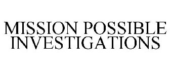 MISSION POSSIBLE INVESTIGATIONS