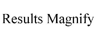 RESULTS MAGNIFY