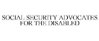 SOCIAL SECURITY ADVOCATES FOR THE DISABLED