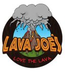 LAVE JOES LOVE THE LAVA