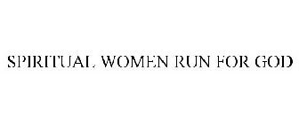 SPIRITUAL WOMEN RUN FOR GOD