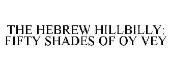THE HEBREW HILLBILLY: FIFTY SHADES OF OY VEY