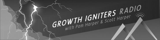 GROWTH IGNITERS RADIO WITH PAM HARPER & SCOTT HARPERSCOTT HARPER
