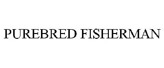 PUREBRED FISHERMAN