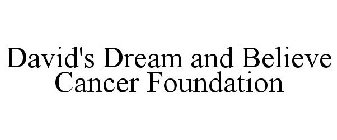 DAVID'S DREAM AND BELIEVE CANCER FOUNDATION