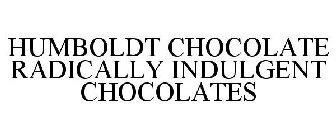 HUMBOLDT CHOCOLATE RADICALLY INDULGENT CHOCOLATES