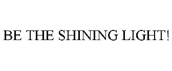 BE THE SHINING LIGHT!