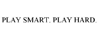 PLAY SMART. PLAY HARD.