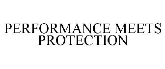 PERFORMANCE MEETS PROTECTION