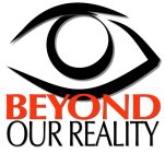 BEYOND OUR REALITY