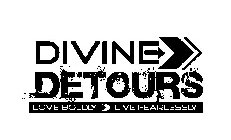 DIVINE DETOURS LOVE BOLDLY LIVE FEARLESSLY