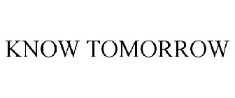 KNOW TOMORROW