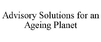 ADVISORY SOLUTIONS FOR AN AGEING PLANET