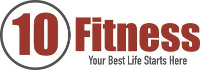 10 FITNESS YOUR BEST LIFE STARTS HERE