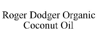 ROGER DODGER ORGANIC COCONUT OIL