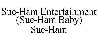 SUE-HAM ENTERTAINMENT (SUE-HAM BABY) SUE-HAM