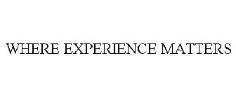 WHERE EXPERIENCE MATTERS