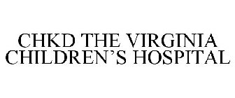 CHKD THE VIRGINIA CHILDREN'S HOSPITAL