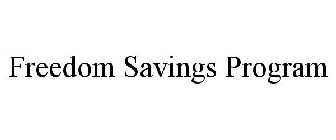 FREEDOM SAVINGS PROGRAM