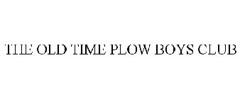 THE OLD TIME PLOW BOYS CLUB