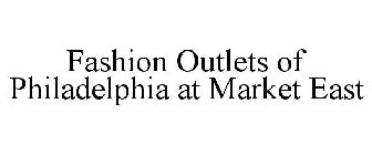 FASHION OUTLETS OF PHILADELPHIA AT MARKET EAST