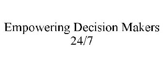 EMPOWERING DECISION MAKERS 24/7