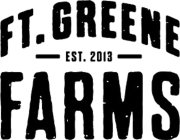 FT. GREENE FARMS EST. 2013
