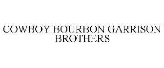 COWBOY BOURBON GARRISON BROTHERS