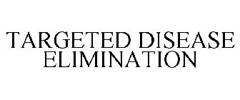 TARGETED DISEASE ELIMINATION