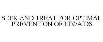 SEEK AND TREAT FOR OPTIMAL PREVENTION OF HIV/AIDS