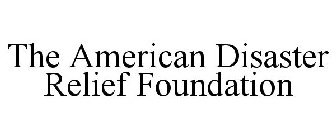 THE AMERICAN DISASTER RELIEF FOUNDATION