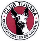 ¿ CLUB TIJUANA · XOLOITZCUINTLES DE CALIENTE