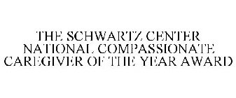 THE SCHWARTZ CENTER NATIONAL COMPASSIONATE CAREGIVER OF THE YEAR AWARD