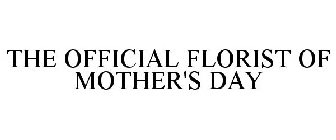 THE OFFICIAL FLORIST OF MOTHER'S DAY