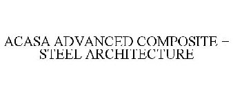 ACASA ADVANCED COMPOSITE + STEEL ARCHITECTURE