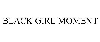 BLACK GIRL MOMENT