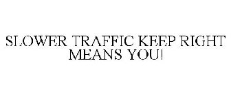 SLOWER TRAFFIC KEEP RIGHT MEANS YOU!