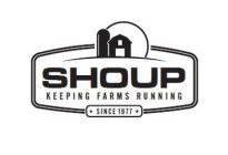 SHOUP KEEPING FARMS RUNNING SINCE 1977