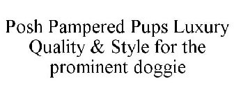 POSH PAMPERED PUPS LUXURY QUALITY & STYLE FOR THE PROMINENT DOGGIE