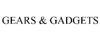 GEARS & GADGETS