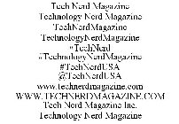 TECH NERD MAGAZINE TECHNOLOGY NERD MAGAZINE TECHNERDMAGAZINE TECHNOLOGYNERDMAGAZINE #TECHNERD #TECHNOLOGYNERDMAGAZINE #TECHNERDUSA @TECHNERDUSA WWW.TECHNERDMAGAZINE.COM WWW.TECHNERDMAGAZINE.COM TECH N
