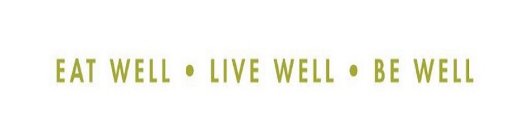 EAT WELL · LIVE WELL · BE WELL