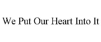 WE PUT OUR HEART INTO IT