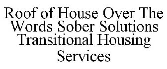 ROOF OF HOUSE OVER THE WORDS SOBER SOLUTIONS TRANSITIONAL HOUSING SERVICES