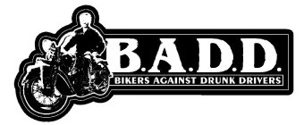 B.A.D.D. BIKERS AGAINST DRUNK DRIVERS