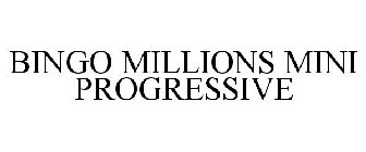 BINGO MILLIONS MINI PROGRESSIVE