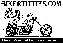 BIKERTITTIES.COM DUDE, YOUR OLD LADY'S ON THIS SITE!