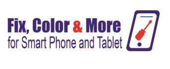 FIX, COLOR & MORE FOR SMART PHONE AND TABLET