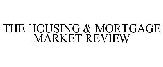 THE HOUSING & MORTGAGE MARKET REVIEW