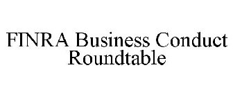FINRA BUSINESS CONDUCT ROUNDTABLE